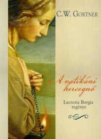 A vatikáni hercegnő - Lucrezia Borgia regénye 