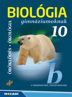 Biológia 10. évfolyam - Tankönyv gimnáziumoknak: Öröklődés, ökológia /Mozaik/
