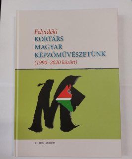 Felvidéki kortárs magyar képzőművészetünk (1990-2020 között)