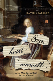 Szex, halál, menüett - Anna Magdalena Bach és kottafüzetei