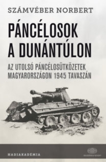 Páncélosok a Dunántúlon - Az utolsó páncélosütközetek Magyarországon 1945 tavasz
