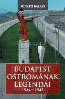 Budapest ostromának legendái (1944-1945)