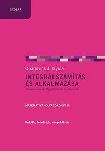Integrálszámítás és alkalmazása - Matematikai olvasókönyv II.