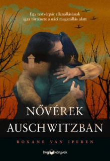 Nővérek Auschwitzban - Egy testvérpár ellenállásának igaz története 