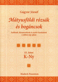 Mátyusföldi rózsák és bogáncsok III. kötet K-Ny