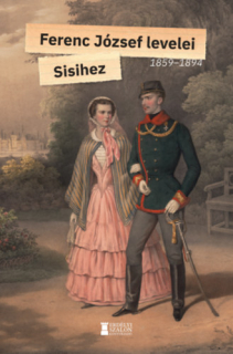 Ferenc József levelei Sisihez 1859-1894, I. kötet
