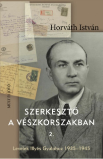 Szerkesztő a vészkorszakban 2. - Levelek Illyés Gyulához 1935-1945