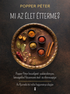 Mi az élet étterme? - Popper Péter beszélgető szakácskönyve