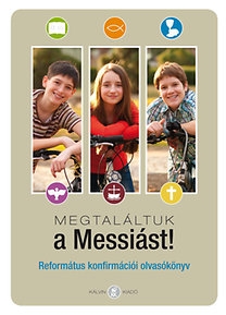 "Megtaláltuk a Messiást!" - Konfirmációi olvasókönyv