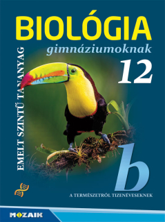 Biológia 12. évfolyam - Tankönyv gimnáziumoknak: Emelt szintű tananyag /Mozaik/