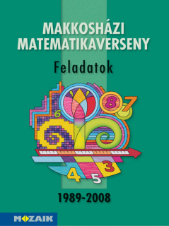 Makkosházi matematikaverseny 1998-2008 - Feladatok /Mozaik/