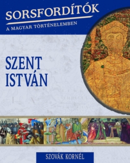 Sorsfordítók a magyar történelemben - Szent István