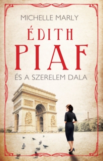 Édith Piaf és a szerelem dala: Különleges sorsok - Regényes életek