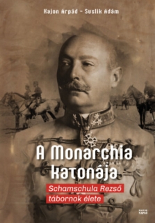 A Monarchia katonája - Schamschula Rezső tábornok élete