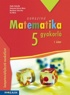 Sokszínű matematika: Gyakorló 5. évfolyam, I. kötet /Mozaik/
