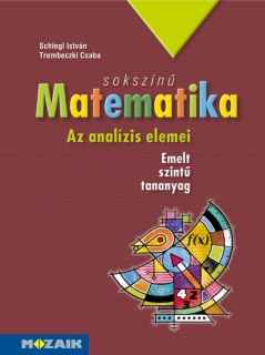 Sokszínű matematika: Tankönyv - Az analízis elemei /Mozaik/