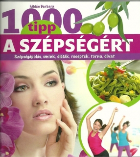 1000 tipp a szépségért - Szépségápolás, smink, diéták, receptek, torna, divat