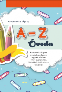 A-Z óvoda: Karczewicz Ágnes óvodai módszere a gyakorlatban