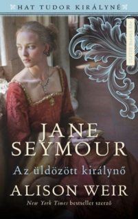 Jane Seymour - Az üldözött királynő: Hat Tudor királyné 3. 