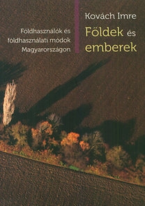 Földek és emberek - Földhasználók és földhasználati módok Magyarországon