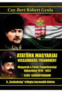 Atatürk magyarjai: Visszavágás Trianonért - Szabadság trilógia 3.