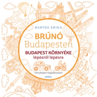 Brúnó Budapesten 6. - Budapest környéke lépésről lépésre:fényképes foglalkoztató