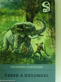 Ébred a dzsungel - Vadászírók elbeszélései /antikvár, 1967/