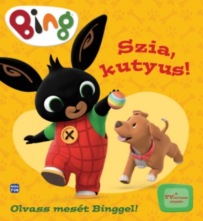 Bing - Szia, kutyus!: Olvass mesét Binggel!