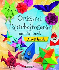 Alkotó kezek - Origami papírhajtogatás mindenkinek