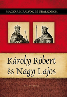 Magyar királyok és uralkodók 10. - Károly Róbert és Nagy Lajos