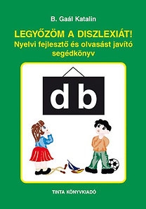 Legyőzöm a diszlexiát! - Nyelvi fejlesztő és olvasást javító segédkönyv