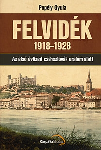 Felvidék 1918-1928 - Az első évtized csehszlovák uralom alatt