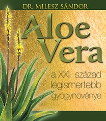 Aloe vera - A XXI. század legismertebb gyógynövénye