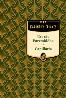 Karinthy Frigyes művei 07. - Utazás Faremidóba / Capillária