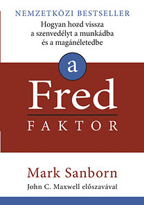 A Fred faktor - Hogyan hozd vissza a szenvedélyt a munkádba és a magánéletedbe
