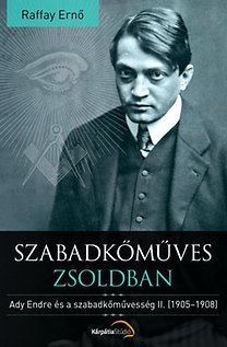 Szabadkőműves zsoldban - Ady Endre és a szabadkőművesség II. (1905-1908)